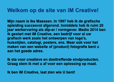 Welkom op de site van iM Creative!

Mijn naam is I